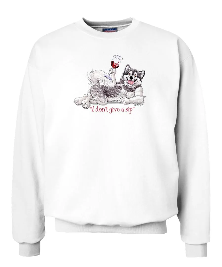 Alaskan Malamute - I Don't Give a Sip - Sweatshirt