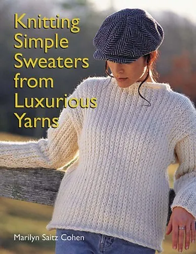 Knitting Simple Sweaters from Luxurious Yarns